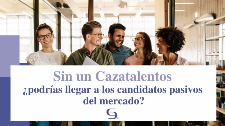 Sin un Cazatalentos, ¿podrías llegar a los candidatos pasivos del mercado