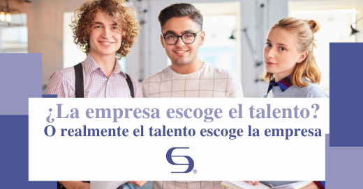 ¿La empresa escoge el talento_ O realmente el talento escoge la empresa